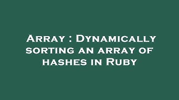 Array : Dynamically sorting an array of hashes in Ruby