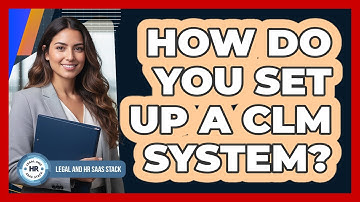 How Do You Set Up A CLM System?
