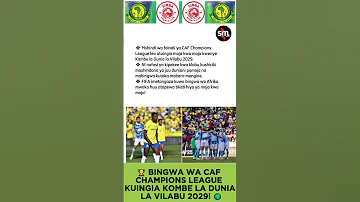 BINGWA WA CAF CHAMPIONS LEAGUE KUINGIA KOMBE LA DUNIA LA VILABU 2029 