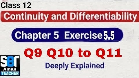 Class 12 Maths Chapter 5 Exercise 5 5 Q9 to Q11 Continuity & Differentiability Chapter 5 Exe Q9 to Q