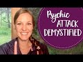 Psychic Attack Demystified - How to Recognize & Protect Against Psychic Attack