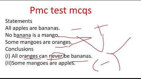 pmc mcqs | logical deduction | all apples are bananas. No apple is a mango. Some apples are oranges.