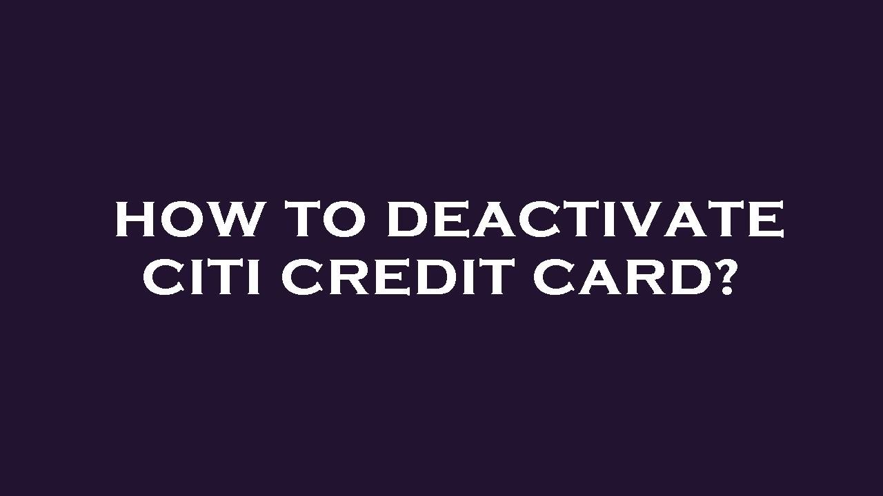 How To Deactivate Citi Credit Card YouTube how-to-deactivate-citi-credit-card-youtube