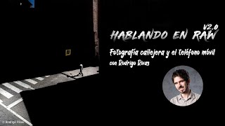 🎙 Fotografía callejera y móvil con Rodrigo Rivas - Podcast de Fotografía Hablando en RAW 2.0