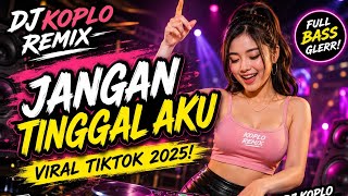 DJ Koplo Remix – Jangan Tinggalkan Aku | Bikin Galau Tapi Tetap Goyang