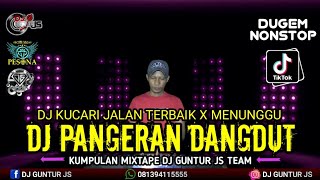 DJ MANTUL ❗ PANGERAN PANGERAN DANGDUT X KU CARI JALAN TERBAIK X MENUNGGU NEW 2023 - DJ GUNTUR JS