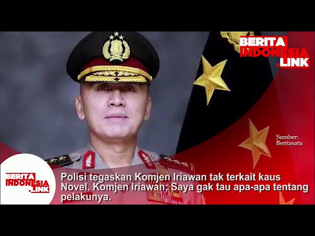 Polisi tegaskan Komjen Iriawan tak terkait kasus Novel Baswedan. Komjen Iriawan; Saya tdk tau apa2