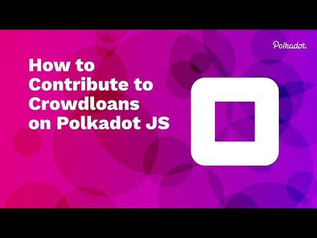 How to Contribute to Polkadot Crowdloans on Polkadot JS