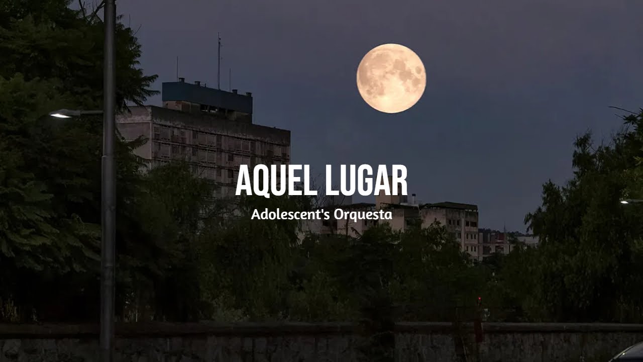 Adolescent's Orquesta - Aquel Lugar (Letra) - YouTube
