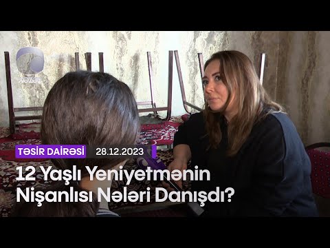 12 Yaşlı Yeniyetmənin Nişanlısı Nələri Danışdı?