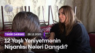 12 Yaşlı Yeniyetmənin Nişanlısı Nələri Danışdı?