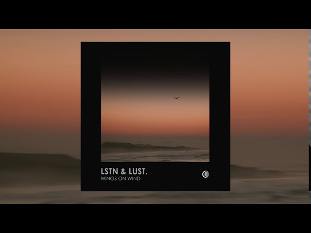 Watch Lstn & Lust - Wings On Wind on YouTube Watch Lstn & Lust - Wings On Wind on YouTube