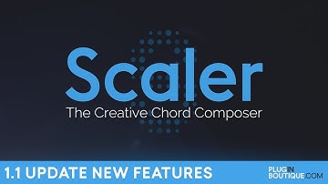 Plugin Boutique Scaler | 1.1 Update New Features | The Creative Chord Composer.