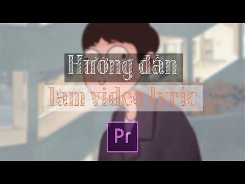 Video [Series Hướng Dẫn #1] Làm Video Lyric Bằng Adobe... - youtube