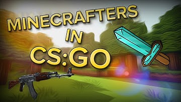 MINECRAFTERS IN CS:GO