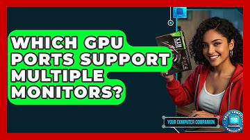 Which GPU Ports Support Multiple Monitors? - Your Computer Companion