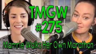 TMGW #275: Mamrie Walks Her Own Marathon