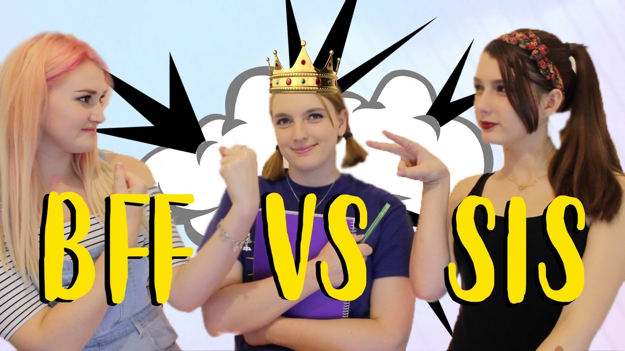 Best Friend vs Sister