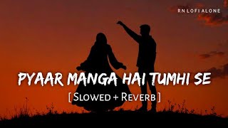 Pyaar Manga Hai Tumhi Se - Lofi (Slowed   Reverb) | Jubin Nautiyal | RN Lofi Alone