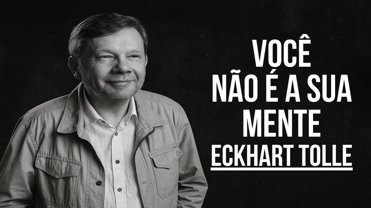 Eckhart Tolle Você não é a sua Mente - YouTube