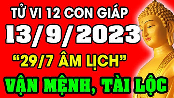 Tử vi hàng ngày 12 con giáp ngày 13/9/2023: Xem Vận Mệnh, Tài Lộc, Sự Nghiệp, Tình Duyên, Sức Khỏe