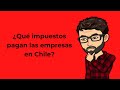 Qué impuestos pagan las empresas en Chile