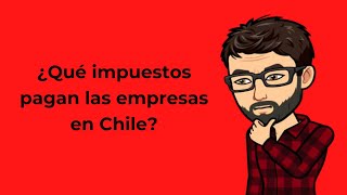 Qué impuestos pagan las empresas en Chile