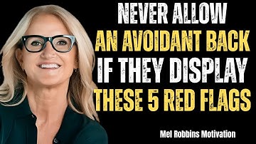 🎯 NEVER ALLOW AN AVOIDANT BACK IF THEY DISPLAY THESE 5 RED FLAGS | MEL ROBBINS BEST SPEECH