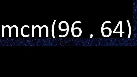 mcm 96 y 64 , minimo comun multiplo , mcm(96 , 64)= como se halla , ejemplos