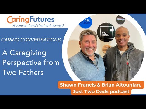 A Caregiving Perspective from Two Fathers with the hosts of the Just Two Dads Podcast
