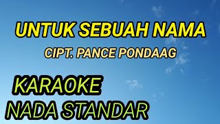 UNTUK SEBUAH NAMA, Cipt. Pance pondaag, Karaoke Nada Standar