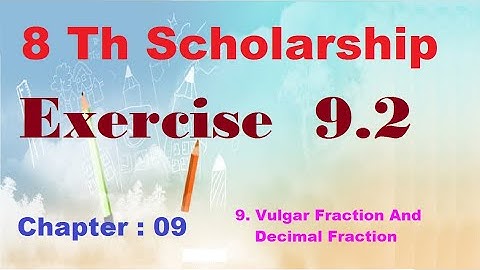 8 Th Scholarship Chapter 9 | Exercise 9.2 | 9. Vulgar Fraction And Decimal Frac | English & Semi Med