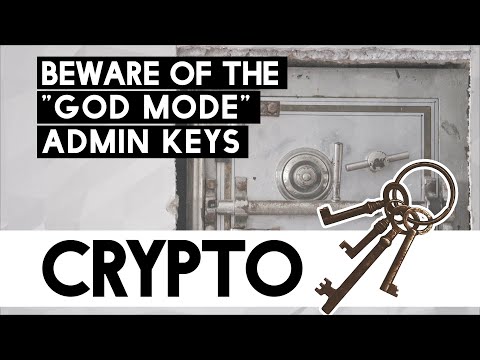 Beware of God Mode Admin Keys! Avoid Crypto’s That Have Room For Corruption!