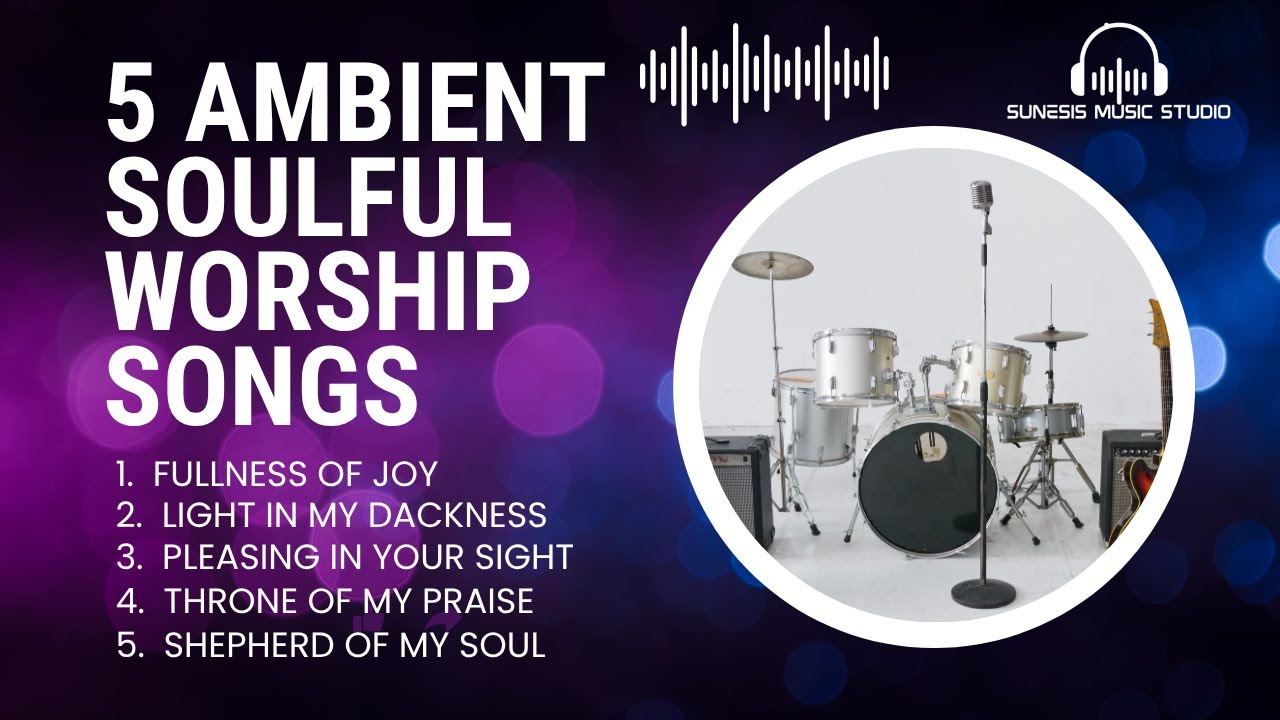 5 Ambient Soulful Worship Songs | Experience Heavenly Vibe | Sunesis Music Studio 