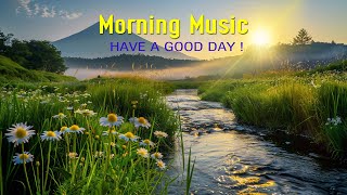 BEST GOOD MORNING MUSIC - Happy & Positive Energy - Morning Meditation Music For Wake Up, Relaxation