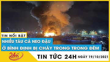 Xuyên đêm dập tắt đám cháy 5 tàu cá neo đậu ở Cảng cá Quy Nhơn-Bình Định thiệt hại hàng chục tỷ đồng