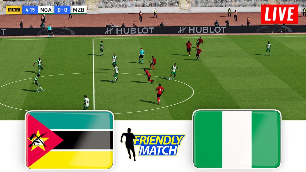 🔴NIGERIA vs MOZAMBIQUE LIVE TODAY ⚽ INTERNATIONAL FRIENDLY MATCH 2023