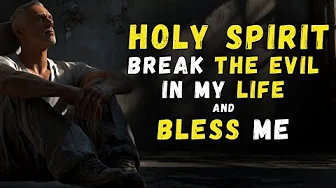 HOLY SPIRIT BREAK the EVIL chains Holding Back My BLESSINGS
