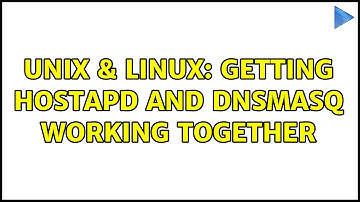 Unix & Linux: Getting hostapd and dnsmasq working together