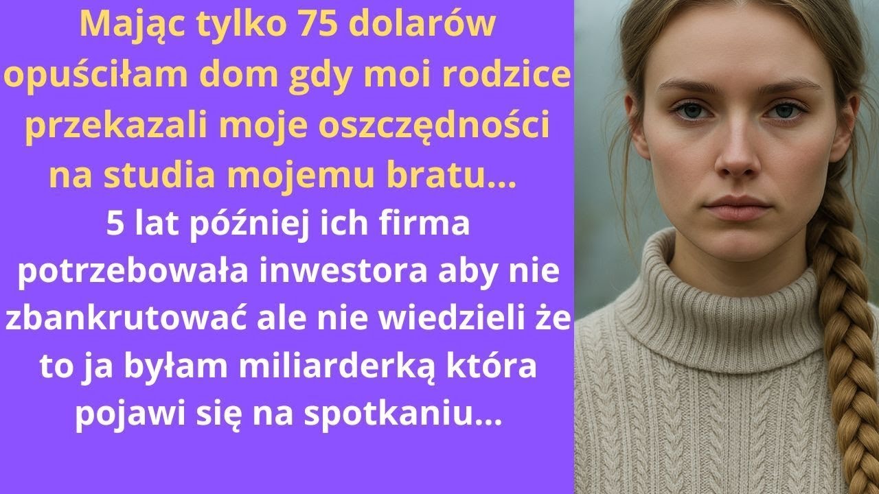 Mając tylko 75 dolarów, opuściłam dom, gdy moi rodzice przekazali moje oszczędności na studia mojemu