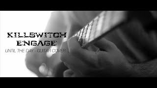 Killswitch Engage - Until The Day (Guitar Cover & Lyrics)