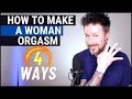 How To Make A Woman Orgasm - 4 Ways