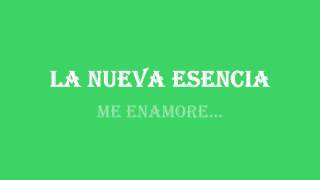 Video thumbnail of "LA NUEVA ESENCIA-ME ENAMORE ..."