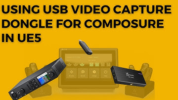 Using USB video capture dongle for Composure in UE5