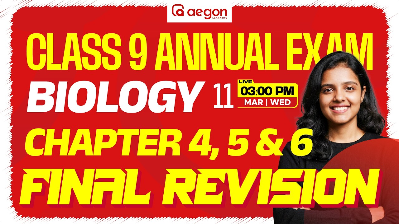 CLASS 9 ANNUAL EXAM | FINAL REVISION | BIOLOGY | CHAPTER 4, 5 & 6 | CLASS 9 | AEGON LEARNING