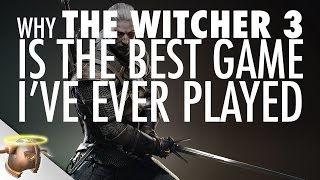 Why The Witcher 3 is the best game that I've ever played. | RangerDave