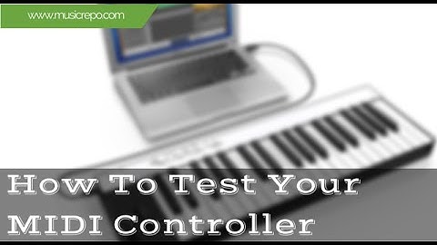 How To Test Your MIDI Controller Keyboard On PC or Mac
