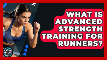 What Is Advanced Strength Training For Runners? - Running Beyond Limits