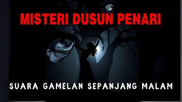 Misteri DUSUN PENARI, Suara Gamelan Berbunyi Sepanjang Malam, KKN Desa Penari