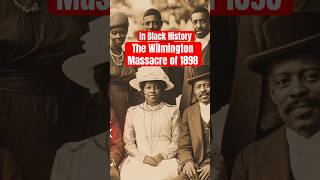 The Wilmington Macre Of 1898 - Americas Forgotten Coup Against Black Leadership
